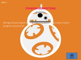 Mengenal perangkat lunak dan sistem yang digunakan dalam
program presentasi
STANDAR KOMPETENSI
 