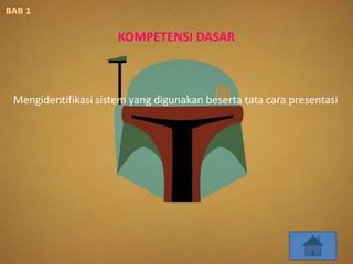 Mengidentifikasi sistem yang digunakan beserta tata cara presentasi
KOMPETENSI DASAR
 