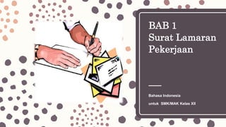 BAB 1
Surat Lamaran
Pekerjaan
Bahasa Indonesia
untuk SMK/MAK Kelas XII
 