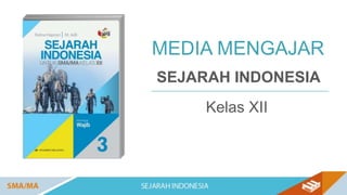 MEDIA MENGAJAR
SEJARAH INDONESIA
Kelas XII
 