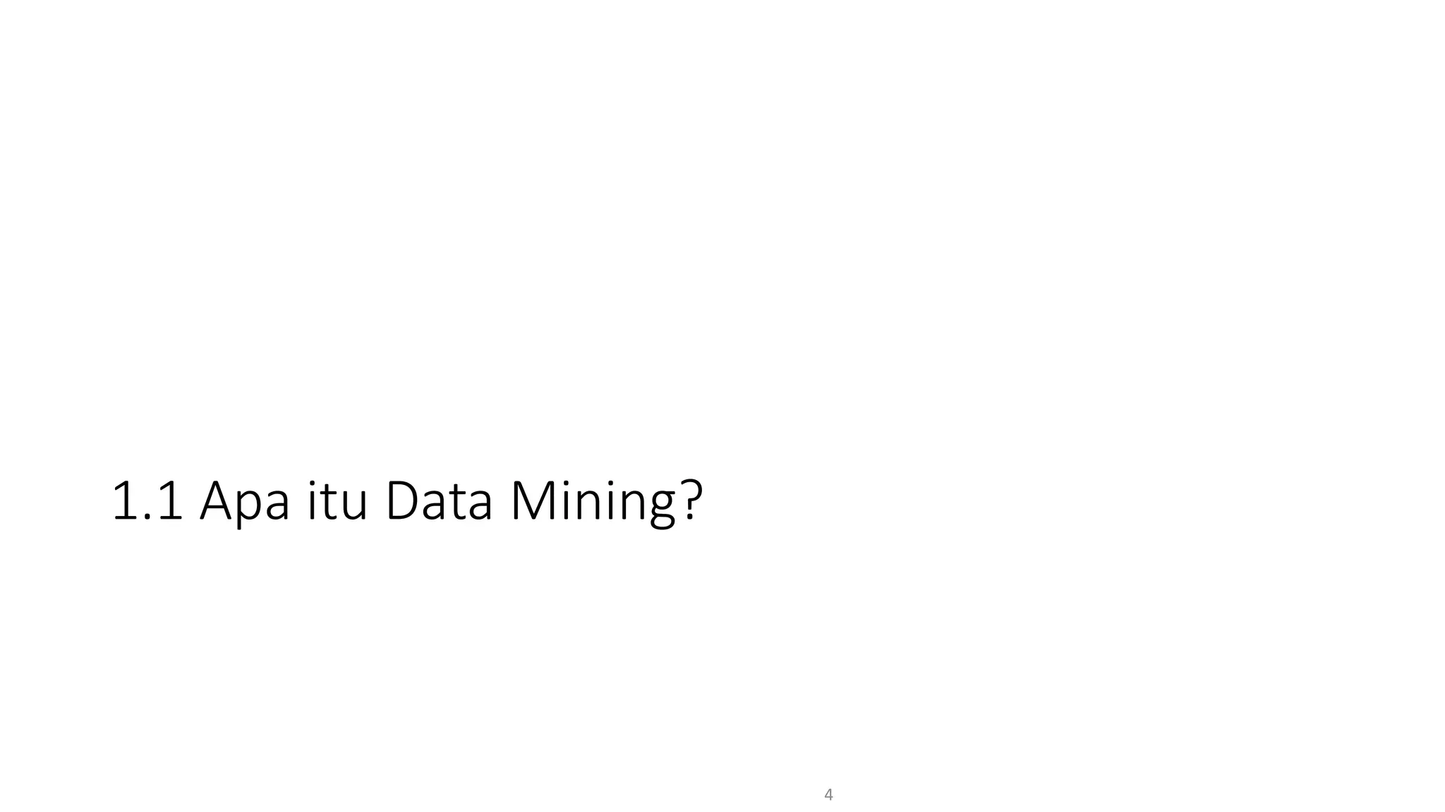 1.1 Apa itu Data Mining?
4
 
