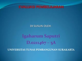 Igaharum Saputri
D.0211467 – 5A
UNIVERSITAS TUNAS PEMBANGUNAN SURAKARTA

 