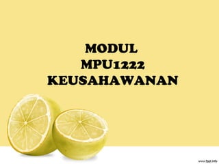 MODUL
MPU1222
KEUSAHAWANAN
 