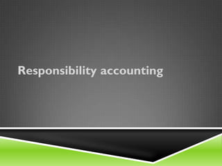 Responsibility accounting
 