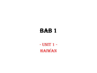 BAB 1
- UNIT 1 haiwan

 