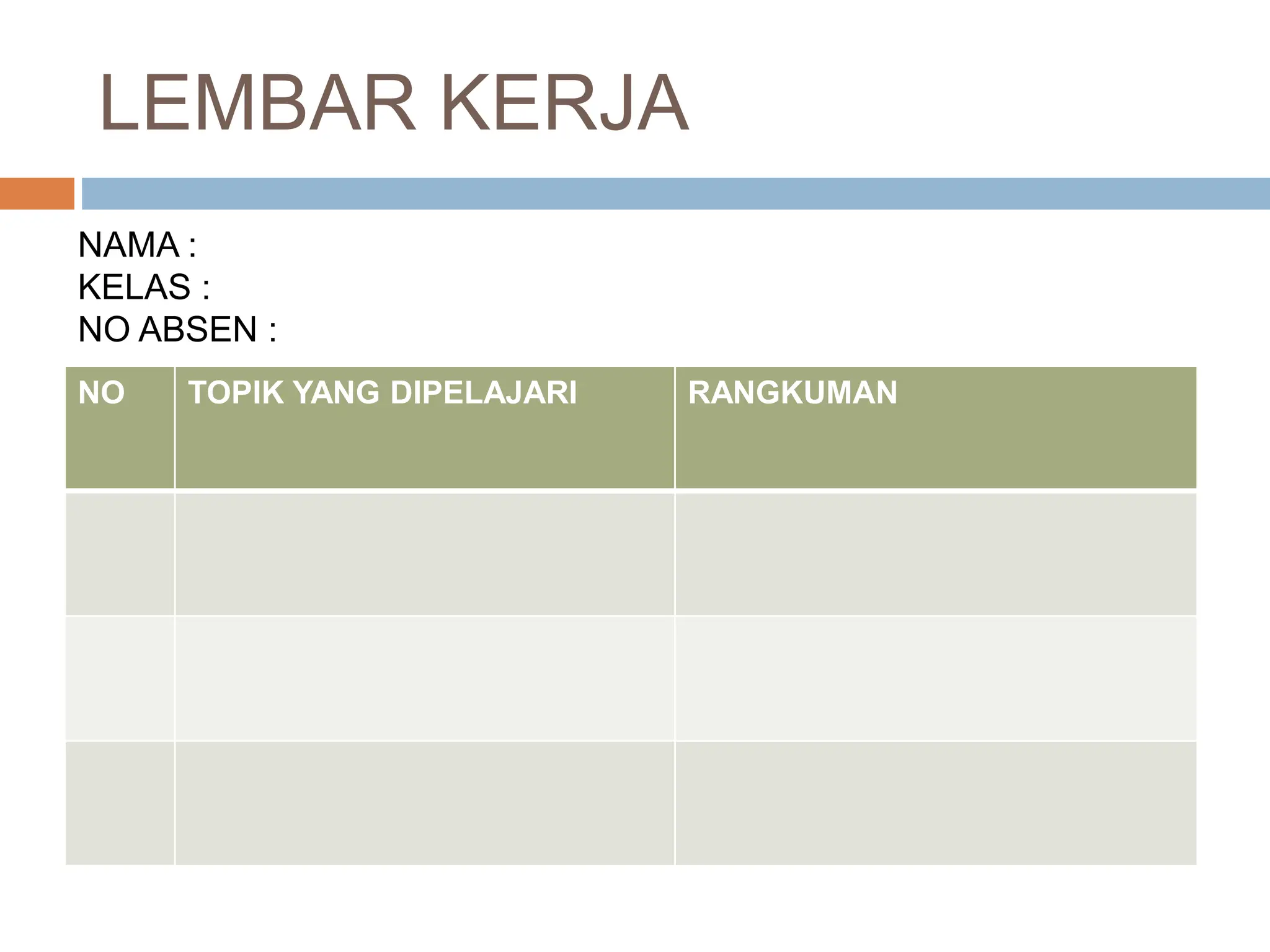 LEMBAR KERJA
NO TOPIK YANG DIPELAJARI RANGKUMAN
NAMA :
KELAS :
NO ABSEN :
 
