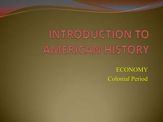 ECONOMY
Colonial Period
 