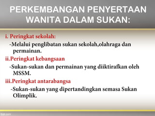 PERKEMBANGAN PENYERTAAN
WANITA DALAM SUKAN:
 