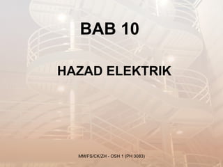 BAB 10

HAZAD ELEKTRIK




  MM/FS/CK/ZH - OSH 1 (PH 3083)
 