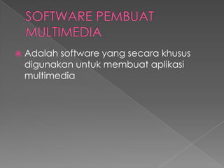  Adalah software yang secara khusus
digunakan untuk membuat aplikasi
multimedia
 