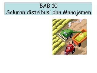 BAB 10
Saluran distribusi dan Manajemen
 