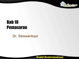 Bab 10
Pemasaran
Dr. Ssiswantoyo
 