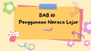 BAB 10
Penggunaan Neraca Lajur
 