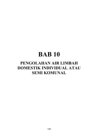 BAB 10
PENGOLAHAN AIR LIMBAH
DOMESTIK INDIVIDUAL ATAU
SEMI KOMUNAL
189
 