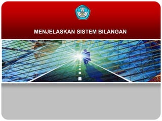 MENJELASKAN SISTEM BILANGAN
 