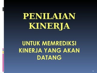 PENILAIAN KINERJA UNTUK MEMREDIKSI KINERJA YANG AKAN DATANG 