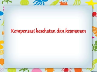 Kompensasi kesehatan dan keamanan
 