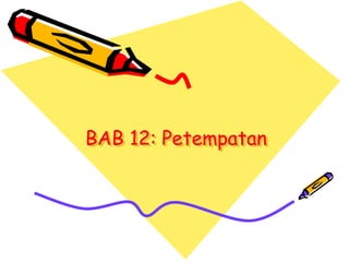 BAB 12: Petempatan
 