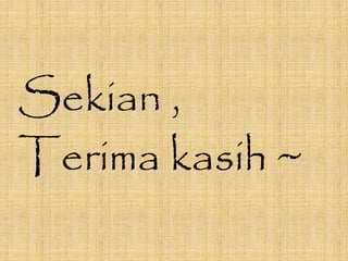 Sekian ,
Terima kasih ~
 