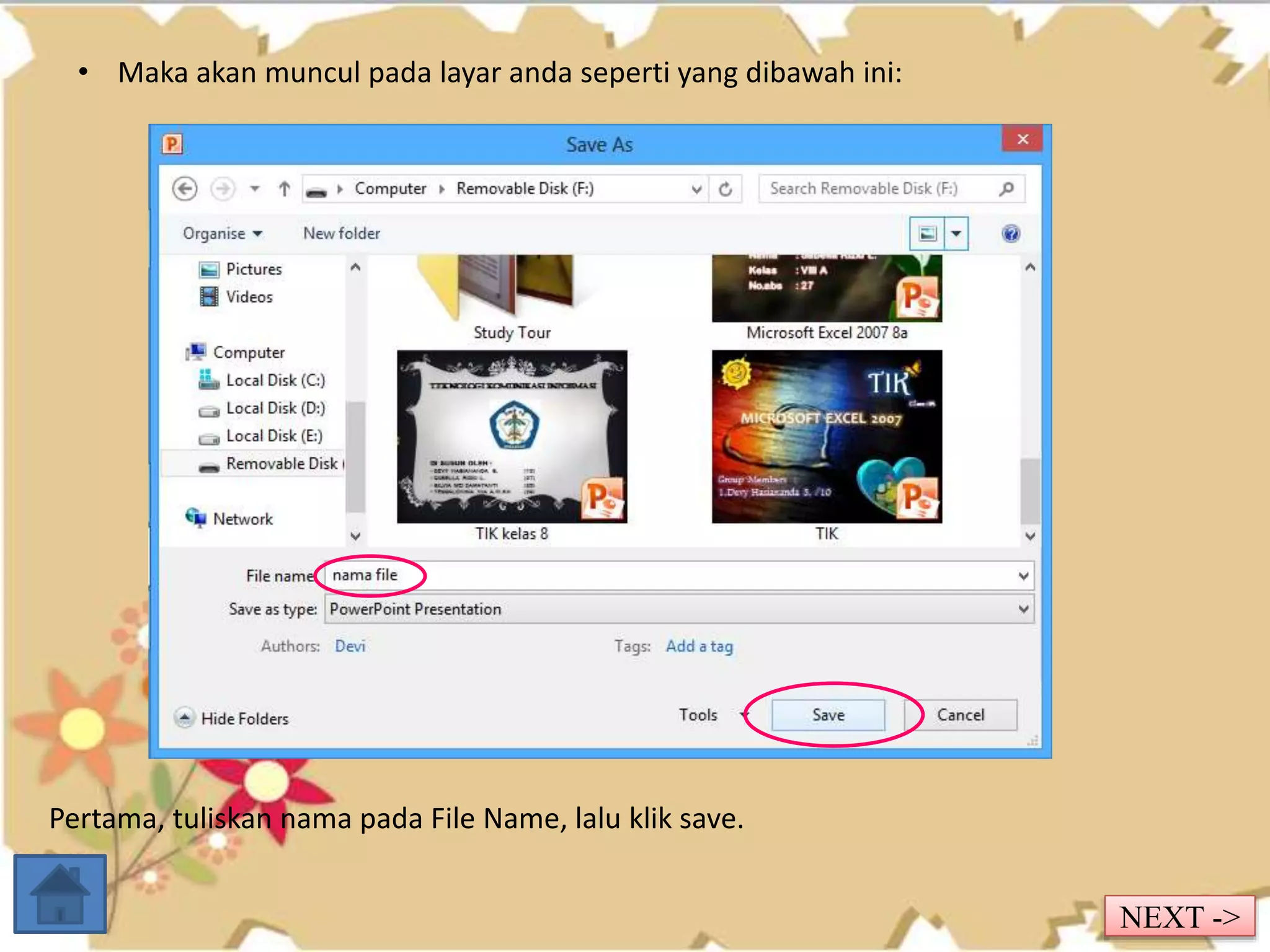 • Maka akan muncul pada layar anda seperti yang dibawah ini: 
Pertama, tuliskan nama pada File Name, lalu klik save. 
NEXT -> 
 