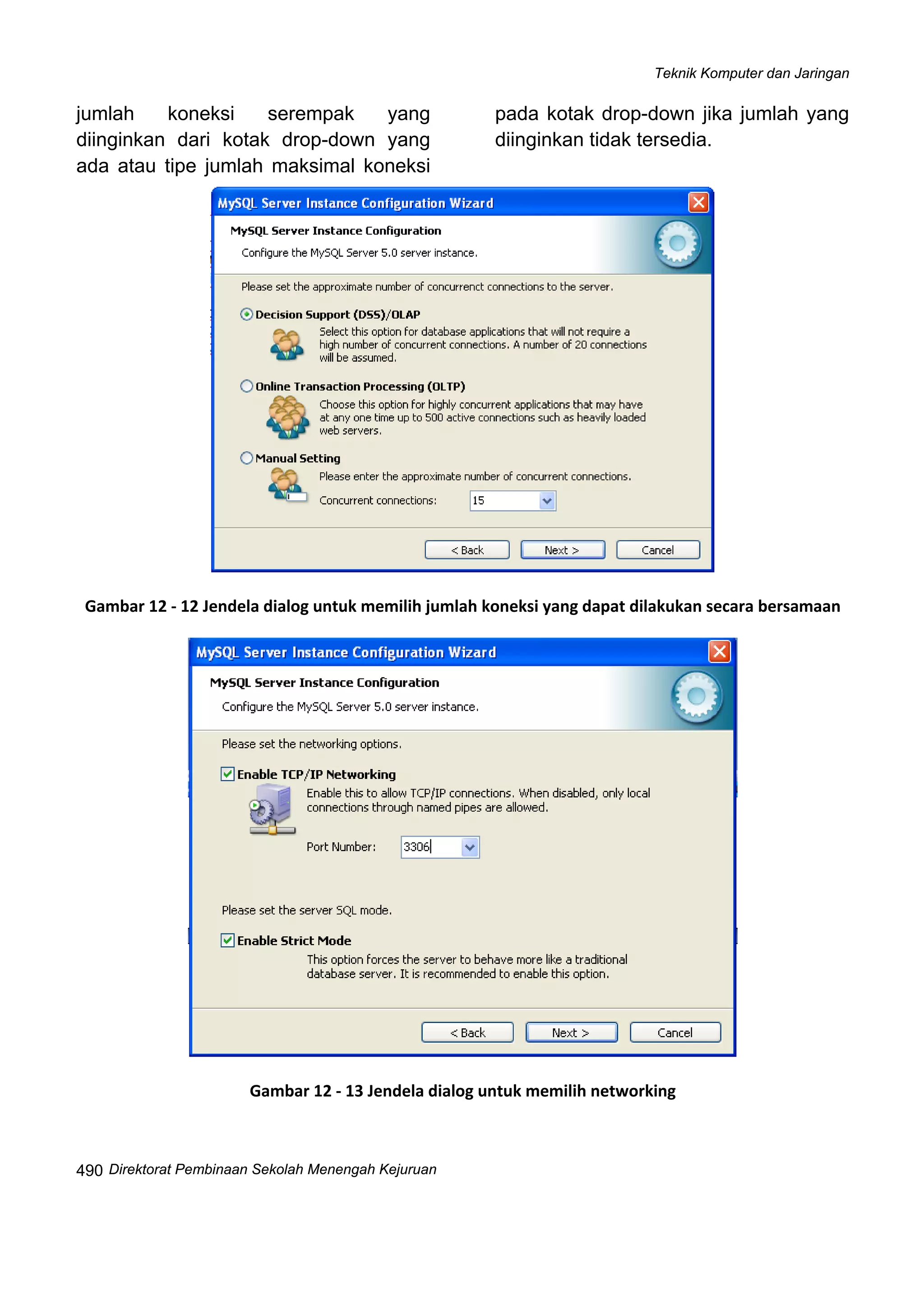 Teknik Komputer dan Jaringan
Direktorat Pembinaan Sekolah Menengah Kejuruan
 
490
jumlah koneksi serempak yang
diinginkan dari kotak drop-down yang
ada atau tipe jumlah maksimal koneksi
pada kotak drop-down jika jumlah yang
diinginkan tidak tersedia.
 
Gambar 12 ‐ 12 Jendela dialog untuk memilih jumlah koneksi yang dapat dilakukan secara bersamaan
 
Gambar 12 ‐ 13 Jendela dialog untuk memilih networking 
 
