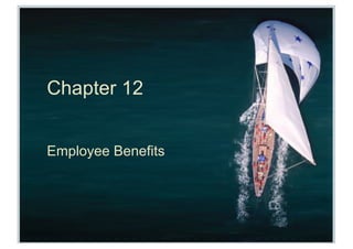 Chapter 12
Employee Benefits
 