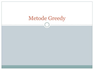 Metode Greedy
 