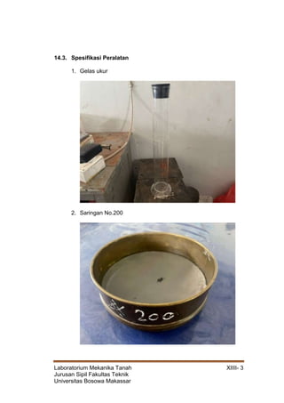 Laboratorium Mekanika Tanah XIIII- 3
Jurusan Sipil Fakultas Teknik
Universitas Bosowa Makassar
14.3. Spesifikasi Peralatan
1. Gelas ukur
2. Saringan No.200
 
