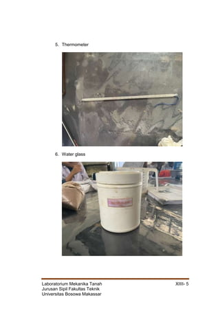 Laboratorium Mekanika Tanah XIIII- 5
Jurusan Sipil Fakultas Teknik
Universitas Bosowa Makassar
5. Thermometer
6. Water glass
 