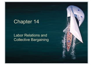 Chapter 14
Labor Relations and
Collective Bargaining
 