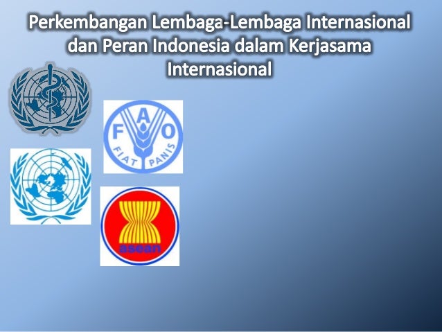 Lembaga Lembaga Internasional Dan Peran Indonesia Di Dalam Kerja Sa