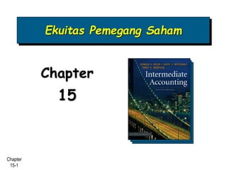 Chapter
15-1
Ekuitas Pemegang Saham
Chapter
15
 