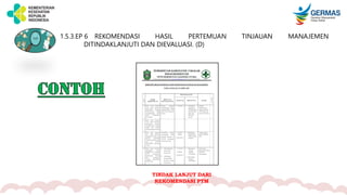 1.5.3.EP 6 REKOMENDASI HASIL PERTEMUAN TINJAUAN MANAJEMEN
DITINDAKLANJUTI DAN DIEVALUASI. (D)
TINDAK LANJUT DARI
REKOMENDASI PTM
 