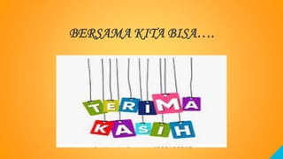 BERSAMA KITA BISA….
 