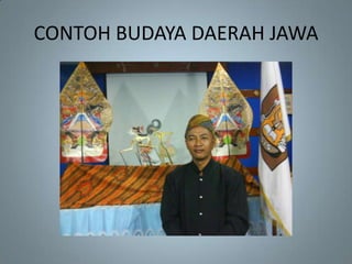 CONTOH BUDAYA DAERAH JAWA
 