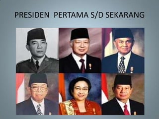 PRESIDEN PERTAMA S/D SEKARANG
 
