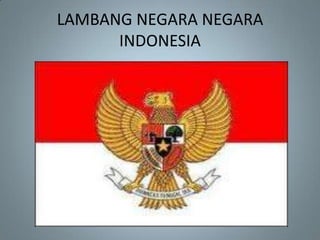 LAMBANG NEGARA NEGARA
      INDONESIA
 