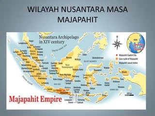 WILAYAH NUSANTARA MASA
       MAJAPAHIT
 