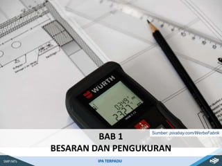 BAB 1
BESARAN DAN PENGUKURAN
Sumber: pixabay.com/WerbeFabrik
 