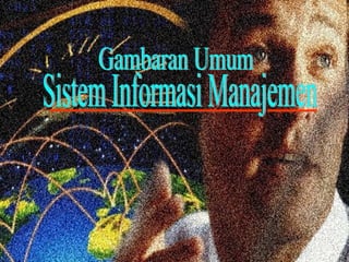 Gambaran Umum Sistem Informasi Manajemen 