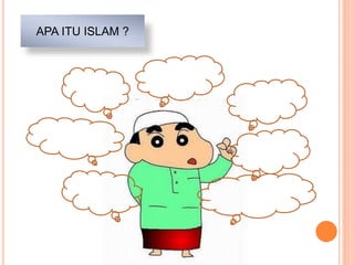 APA ITU ISLAM ?
APA ITU ISLAM
 