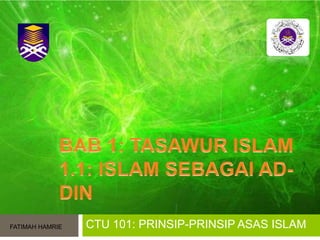 CTU 101: PRINSIP-PRINSIP ASAS ISLAMFATIMAH HAMRIE
 