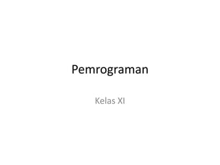 Pemrograman
Kelas XI
 