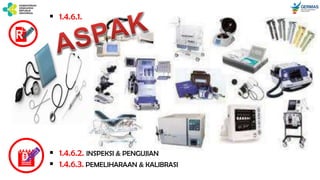 R
D  1.4.6.2. INSPEKSI & PENGUJIAN
 1.4.6.3. PEMELIHARAAN & KALIBRASI
 1.4.6.1.
 