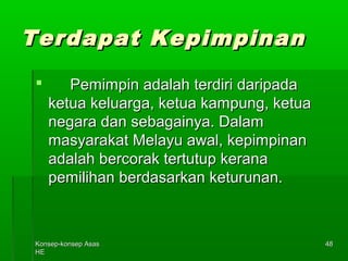 KKoonnsseepp--kkoonnsseepp AAssaass 
HHEE 
4488 
TTeerrddaappaatt KKeeppiimmppiinnaann 
 PPeemmiimmppiinn aaddaallaahh tteerrddiirrii ddaarriippaaddaa 
kkeettuuaa kkeelluuaarrggaa,, kkeettuuaa kkaammppuunngg,, kkeettuuaa 
nneeggaarraa ddaann sseebbaaggaaiinnyyaa.. DDaallaamm 
mmaassyyaarraakkaatt MMeellaayyuu aawwaall,, kkeeppiimmppiinnaann 
aaddaallaahh bbeerrccoorraakk tteerrttuuttuupp kkeerraannaa 
ppeemmiilliihhaann bbeerrddaassaarrkkaann kkeettuurruunnaann.. 
 