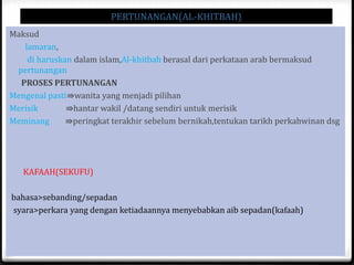 PERTUNANGAN(AL-KHITBAH)
Maksud
lamaran,
di haruskan dalam islam,Al-khitbah berasal dari perkataan arab bermaksud
pertunangan
PROSES PERTUNANGAN
Mengenal pasti⇛wanita yang menjadi pilihan
Merisik
⇛hantar wakil /datang sendiri untuk merisik
Meminang
⇛peringkat terakhir sebelum bernikah,tentukan tarikh perkahwinan dsg

KAFAAH(SEKUFU)
bahasa>sebanding/sepadan
syara>perkara yang dengan ketiadaannya menyebabkan aib sepadan(kafaah)

 
