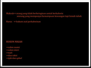 Makruh↝ orang yang tidak berkeinginan untuk berkahwin
seorang yang mempunyai kemampuan kewangan tapi lemah tubuh

Harus ↝ hukum asal perkahwinan

RUKUN NIKAH
↣calon suami
↣calon isteri
↣wali
↣dua saksi
↣ijab dan qabul

 