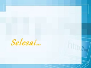 Selesai…
 