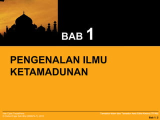 Tamadun Islam dan Tamadun Asia Edisi Kedua (TITAS)Hak Cipta Terpelihara
© Oxford Fajar Sdn Bhd (008974-T), 2012
Bab 1: 2
B...