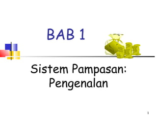 BAB 1

Sistem Pampasan:
   Pengenalan

                   1
 